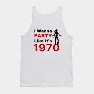 I wanna Party Like it's 1970 for woman gift T-Shirt Tank Top